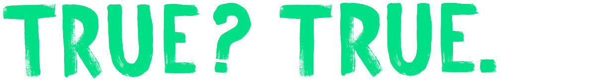 Graphic text reading 'TRUE? TRUE.' in bold green letters as part of ORTLIEB’s sustainability campaign.